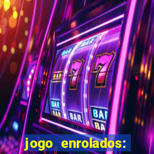 jogo enrolados: problema em dobro